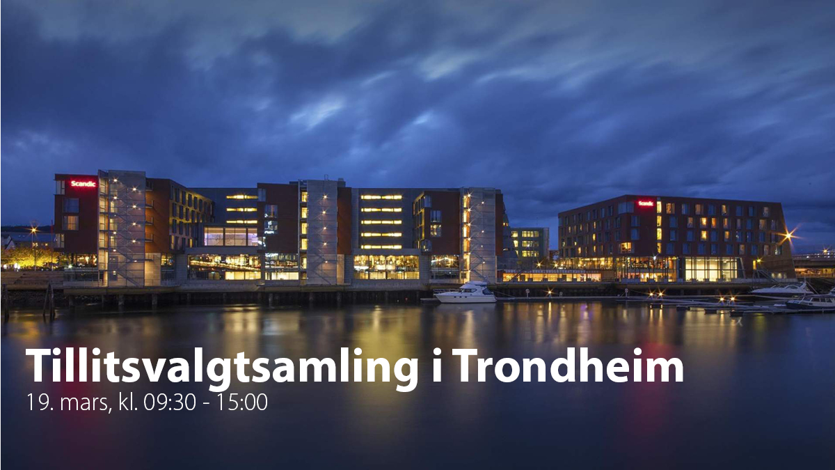 Tillitsvalgtsamling i Trondheim. 19. mars, kl. 09:30 - 15:00